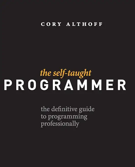 The Self-Taught Programmer: The Definitive Guide to...