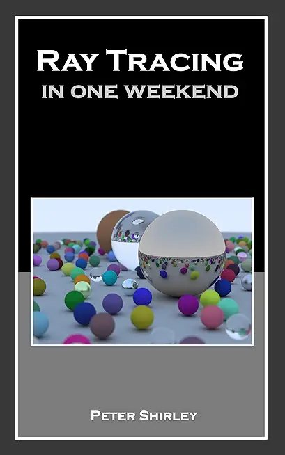 Ray Tracing in One Weekend (Ray Tracing Minibooks Book 1)