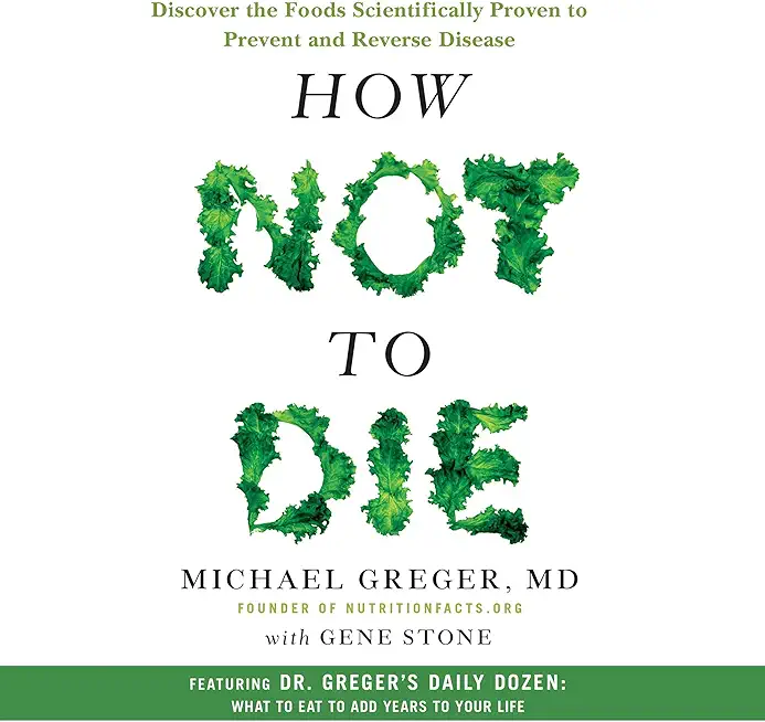 How Not to Die: Discover the Foods Scientifically Proven to...