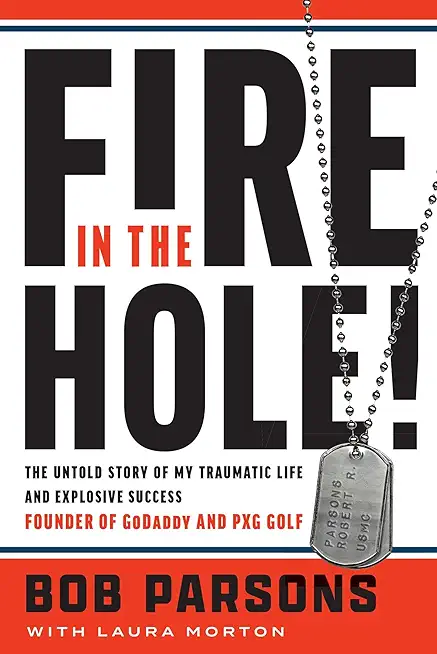 Fire in the Hole!: The Untold Story of My Traumatic Life...
